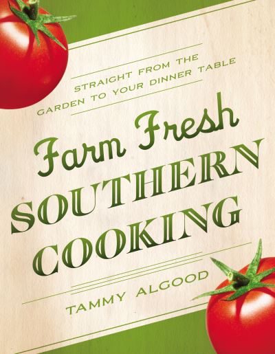 Cover for Tammy Algood · Farm fresh Southern cooking straight from the garden to your dinner table (Book) (2012)