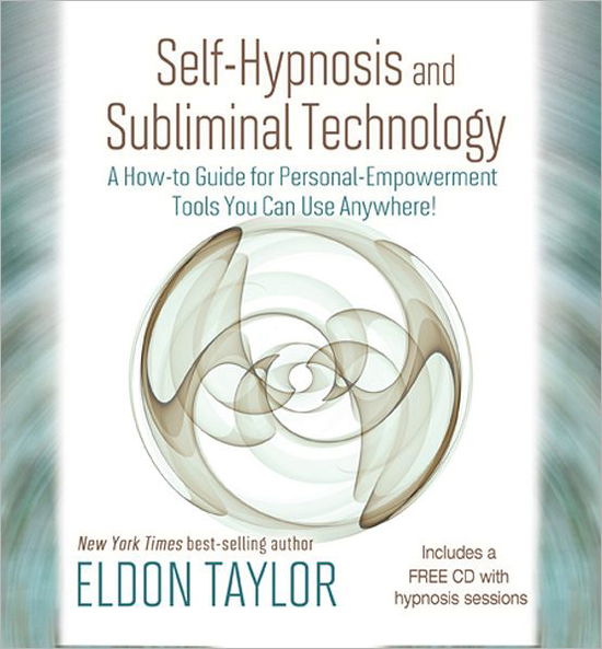 Cover for Eldon Taylor · Self-Hypnosis and Subliminal Technology: A How-to Guide for Personal Empowerment Tools You Can Use Anywhere! (Hardcover Book) (2012)