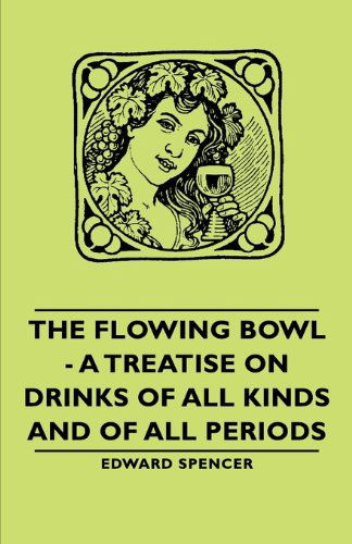 Cover for Edward Spencer · The Flowing Bowl - a Treatise on Drinks of All Kinds and of All Periods (Paperback Book) (2007)