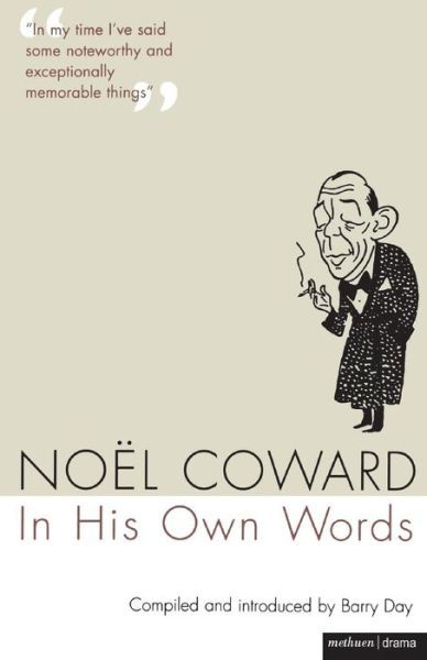 Noel Coward In His Own Words - Noel Coward - Books - Bloomsbury Publishing PLC - 9781408107584 - September 29, 2008