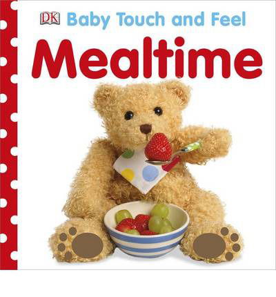 Cover for Dk · Baby Touch and Feel Mealtime - Baby Touch and Feel (Kartonbuch) (2013)