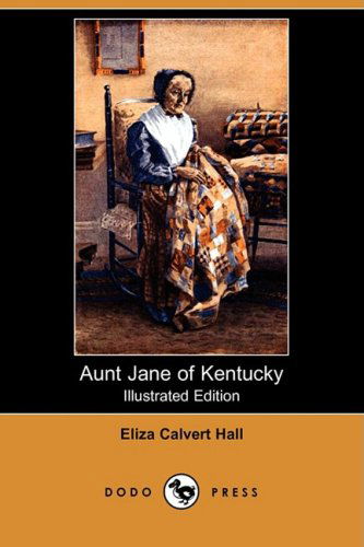 Cover for Eliza Calvert Hall · Aunt Jane of Kentucky (Illustrated Edition) (Dodo Press) (Paperback Book) [Illustrated, Ill edition] (2009)