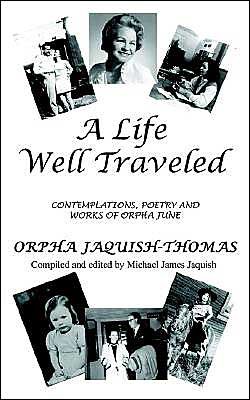 Cover for Orpha Jaquish-thomas · A Life Well Traveled: Contemplations, Poetry and Works of Orpha June (Paperback Book) (2003)