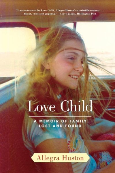 Cover for Allegra Huston · Love Child: a Memoir of Family Lost and Found (Pocketbok) [1 Reprint edition] (2010)