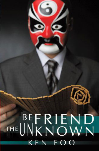 Befriend the Unknown - Ken Foo - Livros - Trafford Publishing - 9781426930584 - 22 de abril de 2010