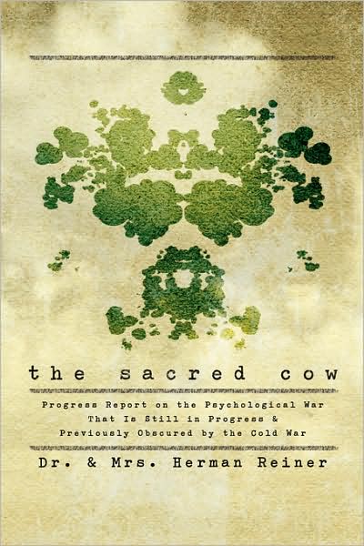 Cover for Reiner C/o Ronald · The Sacred Cow: Progress Report on the Psychological War That is Still in Progress and Previously Obscured by the Cold War (Paperback Book) (2007)