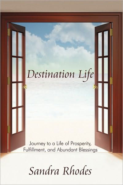 Cover for Sandra Rhodes · Destination Life: Journey to a Life of Prosperity, Fulfillment, and Abundant Blessings (Paperback Book) (2009)