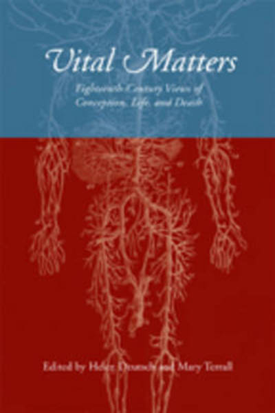 Cover for Helen Deutsch · Vital Matters: Eighteenth-Century Views of Conception, Life, and Death - UCLA Clark Memorial Library Series (Hardcover Book) (2012)