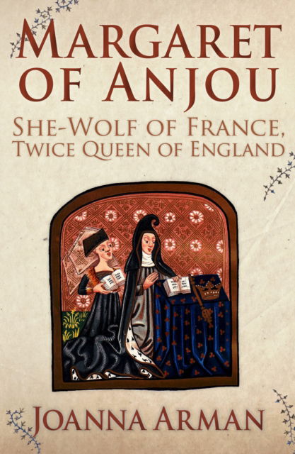 Cover for Joanna Arman · Margaret of Anjou: She-Wolf of France, Twice Queen of England (Hardcover Book) (2023)