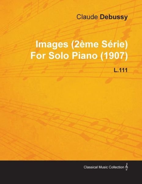 Cover for Claude Debussy · Images (2 Me S Rie) by Claude Debussy for Solo Piano (1907) L.111 (Taschenbuch) (2010)
