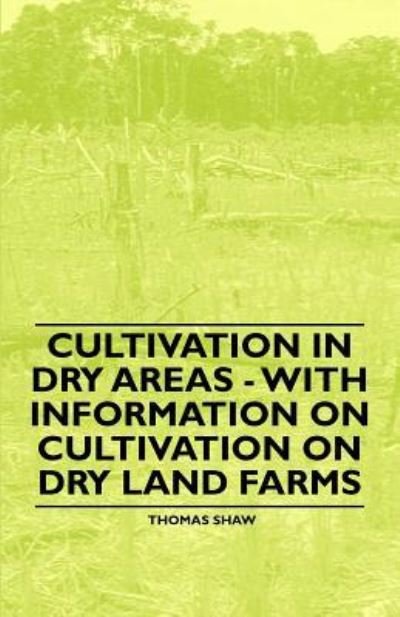 Cover for Thomas Shaw · Cultivation in Dry Areas - with Information on Cultivation on Dry Land Farms (Taschenbuch) (2011)