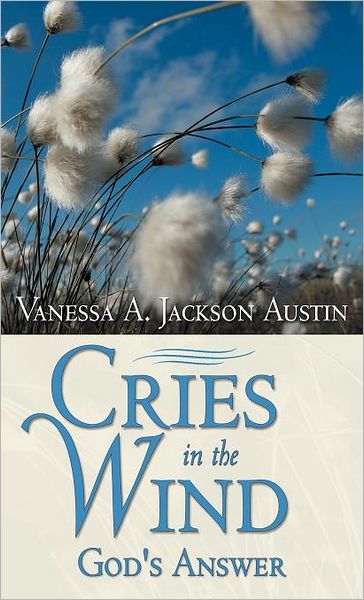 Cover for Vanessa a Jackson Austin · Cries in the Wind: God's Answer (Hardcover Book) (2012)