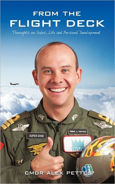 From the Flight Deck: Thoughts on Sales, Life, and Personal Development - Cmdr Alex Pettes - Bücher - iUniverse - 9781450281584 - 11. Januar 2011
