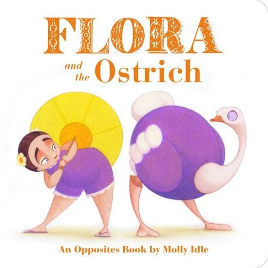 Cover for Molly Idle · Flora and the Ostrich: An Opposites Book by Molly Idle (Kartonbuch) (2017)