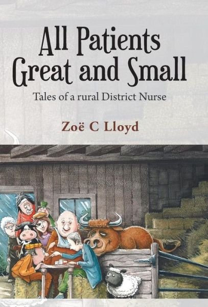 Cover for Zo Lloyd · All Patients Great and Small: Tales of a Rural District Nurse (Hardcover bog) (2013)