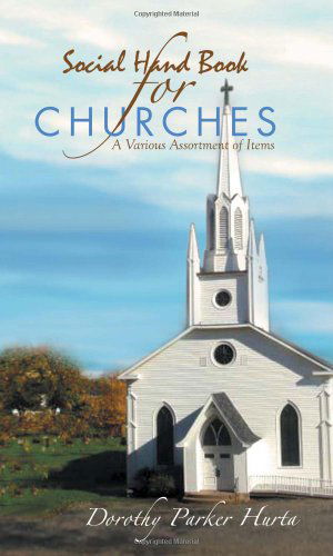 Social Handbook for Churches: a Various Assortment of Items - Dorothy Parker Hurta - Books - Xlibris Corporation - 9781453516584 - August 22, 2011