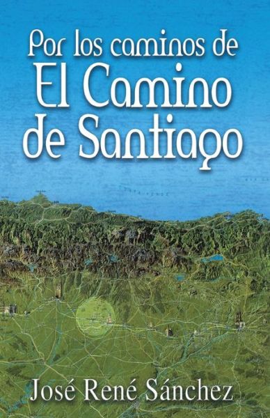 Cover for Jose Rene Sanchez · Por Los Caminos De El Camino De Santiago (Pocketbok) (2013)
