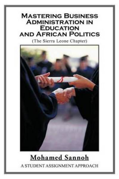 Cover for Mohamed Sannoh · Mastering Business Administration in Education and African Politics (Sierra Leone Chapter): a Student Assignment Approach (Paperback Book) (2012)