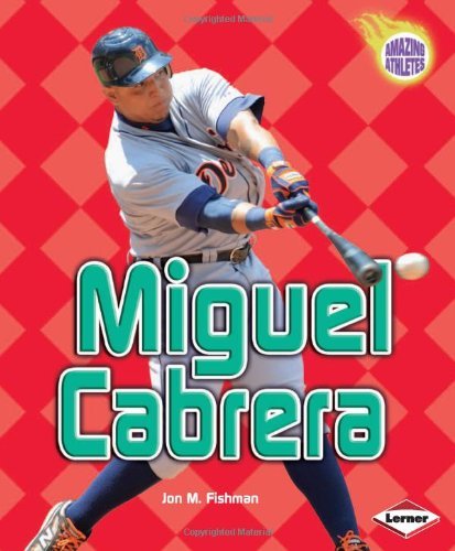 Miguel Cabrera (Amazing Athletes) - Jon M. Fishman - Livros - 21st Century - 9781467715584 - 2013