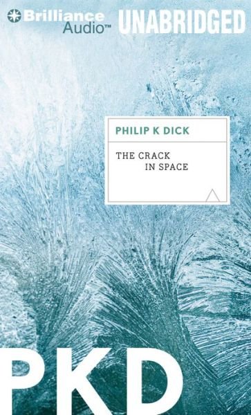 The Crack in Space - Philip K. Dick - Kirjat - Brilliance Audio - 9781469258584 - tiistai 4. syyskuuta 2012