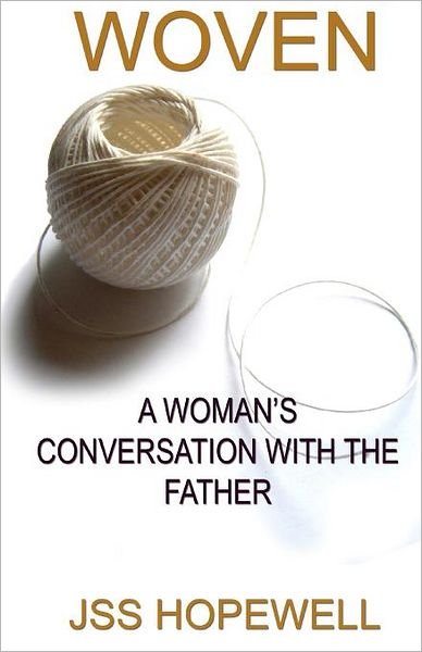 Woven: a Woman's Conversation with the Father - Jss Hopewell - Livros - Createspace - 9781470180584 - 27 de março de 2012