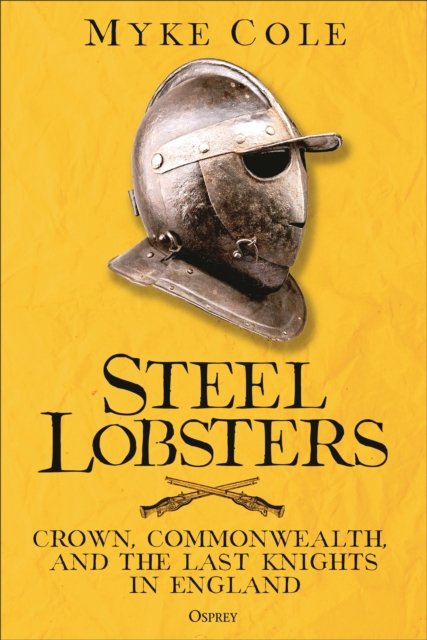 Cover for Myke Cole · Steel Lobsters: Crown, Commonwealth, and the Last Knights in England (Hardcover bog) (2024)