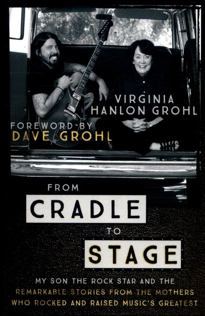 Cover for Virginia Hanlon Grohl · From Cradle to Stage: Stories from the Mothers Who Rocked and Raised Rock Stars (Taschenbuch) (2018)