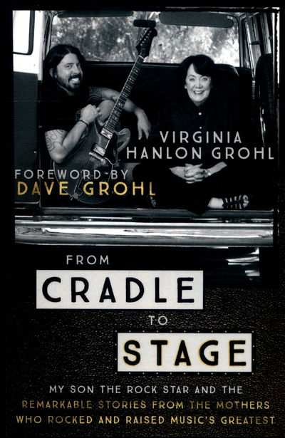 Cover for Virginia Hanlon Grohl · From Cradle to Stage: Stories from the Mothers Who Rocked and Raised Rock Stars (Paperback Bog) (2018)