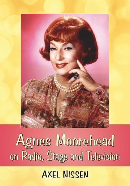 Cover for Axel Nissen · Agnes Moorehead on Radio, Stage and Television (Paperback Book) (2017)