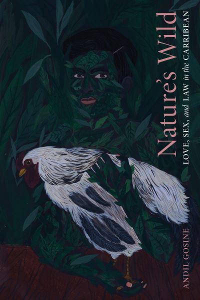 Cover for Andil Gosine · Nature's Wild: Love, Sex, and Law in the Caribbean (Paperback Book) (2021)