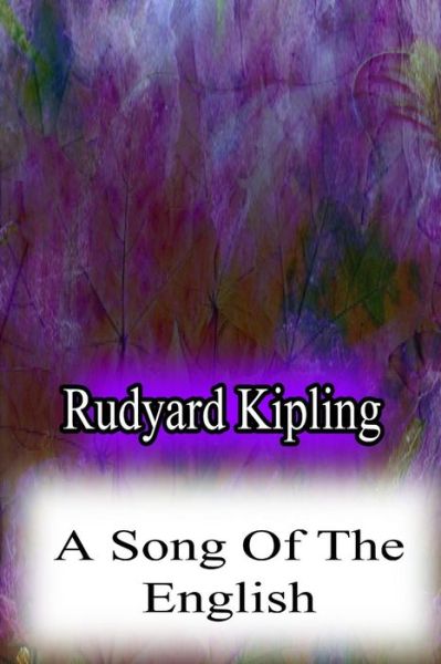 A Song of the English - Rudyard Kipling - Bøger - Createspace - 9781478382584 - 8. august 2012