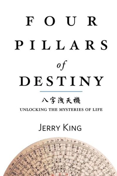 Cover for Mr Jerry G King · Four Pillars of Destiny: Unlocking the Mysteries of Life (Paperback Book) (2012)