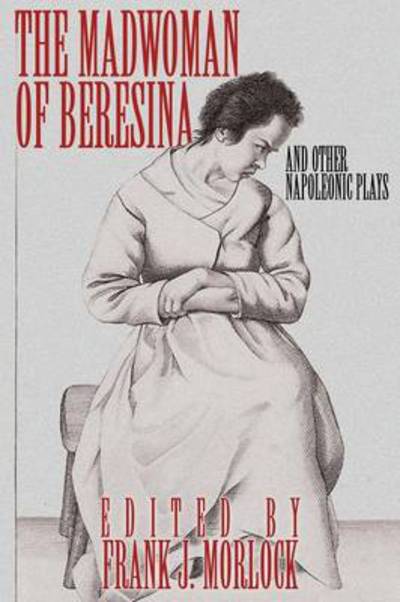 Cover for Honore De Balzac · The Madwoman of Beresina and Other Napoleonic Plays (Paperback Book) (2013)