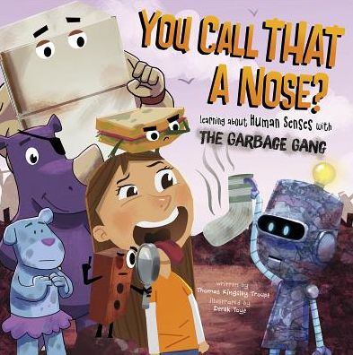 Cover for Thomas Kingsley Troupe · You Call That a Nose?: Learning About Human Senses with the Garbage Gang (Hardcover Book) (2015)