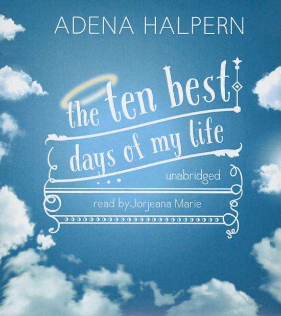 The Ten Best Days of My Life - Adena Halpern - Música - Blackstone Audiobooks - 9781481504584 - 15 de fevereiro de 2015