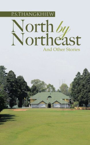 Cover for P. S. Thangkhiew · North by Northeast and Other Stories (Paperback Book) (2014)