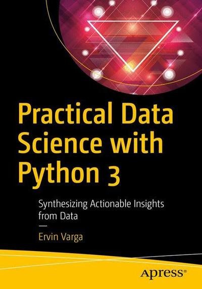 Cover for Ervin Varga · Practical Data Science with Python 3: Synthesizing Actionable Insights from Data (Paperback Bog) [1st edition] (2019)