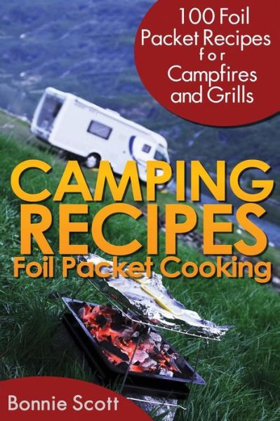 Cover for Bonnie Scott · Camping Recipes: Foil Packet Cooking (Pocketbok) (2013)