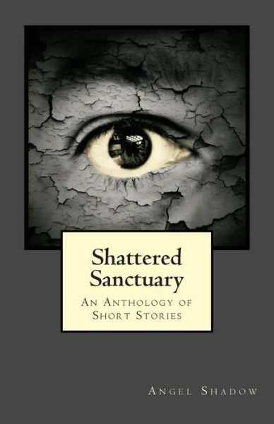 Cover for Angel Shadow · Shattered Sanctuary: an Anthology of Short Stories (Paperback Book) (2013)