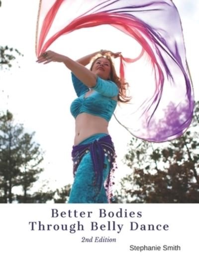 Cover for Stephanie Smith · Better Bodies Through Belly Dance (Pocketbok) (2014)