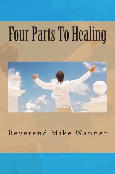 Cover for Reverend Mike Wanner · Four Parts to Healing (Taschenbuch) (2014)