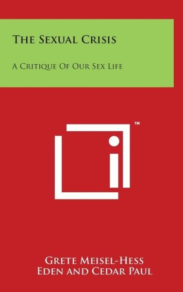Cover for Grete Meisel-hess · The Sexual Crisis: a Critique of Our Sex Life (Hardcover Book) (2014)