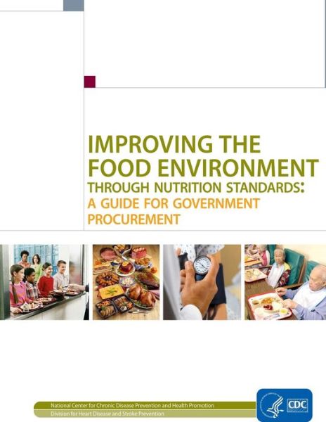 Cover for Centers for Disease Cont and Prevention · Improving the Food Environment Through Nutrition Standards: a Guide for Government Procurement (Paperback Book) (2014)