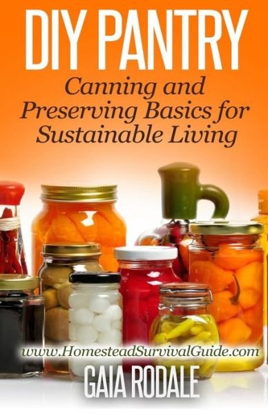 Cover for Gaia Rodale · Diy Pantry: Canning and Preserving Basics for Sustainable Living (Sustainable Living &amp; Homestead Survival Series) (Paperback Book) (2014)