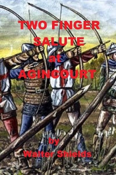 Cover for Walter Shields · Two Finger Salute at Agincourt (Pocketbok) (2014)