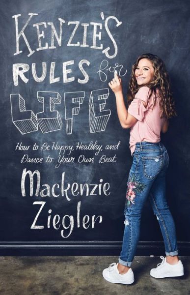 Cover for Mackenzie Ziegler · Kenzie's Rules for Life: How to Be Happy, Healthy, and Dance to Your Own Beat (Paperback Book) (2019)