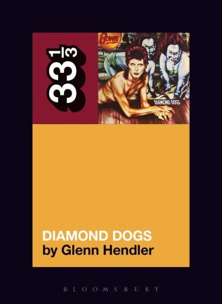 Cover for Hendler, Glenn (Fordham University, USA) · David Bowie's Diamond Dogs - 33 1/3 (Paperback Bog) (2020)