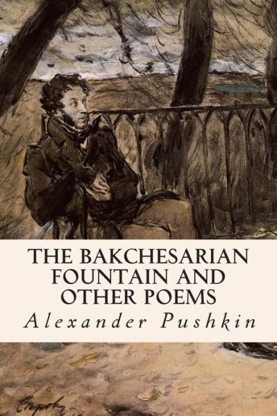 Cover for Alexander Pushkin · The Bakchesarian Fountain and Other Poems (Pocketbok) (2014)