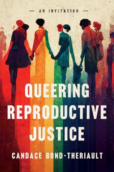 Cover for Candace Bond-Theriault · Queering Reproductive Justice: An Invitation (Paperback Book) (2024)