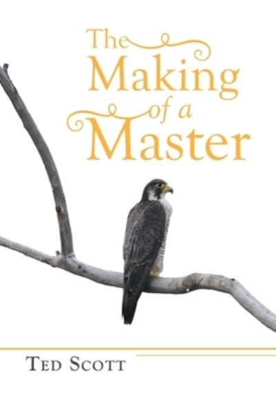 Cover for Ted Scott · The Making of a Master (Paperback Book) (2020)